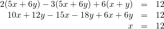 \begin{array}{rcl}2(5x+6y)-3(5x+6y)+6(x+y)&=&12\\  10x+12y-15x-18y+6x+6y&=&12 \\  x&=&12 \end{array}