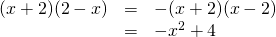  \begin{array}{rcl} (x+2)(2-x)&=& -(x+2)(x-2)\\  &=&-x^2+4\\  \end{array}