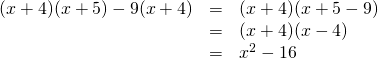  \begin{array}{rcl} (x+4)(x+5)-9(x+4)&=& (x+4)(x+5-9)\\  &=&(x+4)(x-4)\\  &=&x^2-16\\  \end{array}