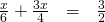 \begin{array}{rcl} \frac{x}{6}+\frac{3x}{4} &=&  \frac{3}{2} \\ \end{array} 